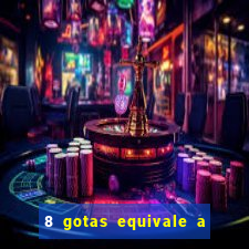 8 gotas equivale a quantos ml